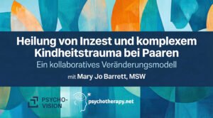 Heilung von Inzest und komplexen Kindheitstraumata in der Paartherapie: Ein kollaboratives Veränderungsmodell (Komplette Serie)